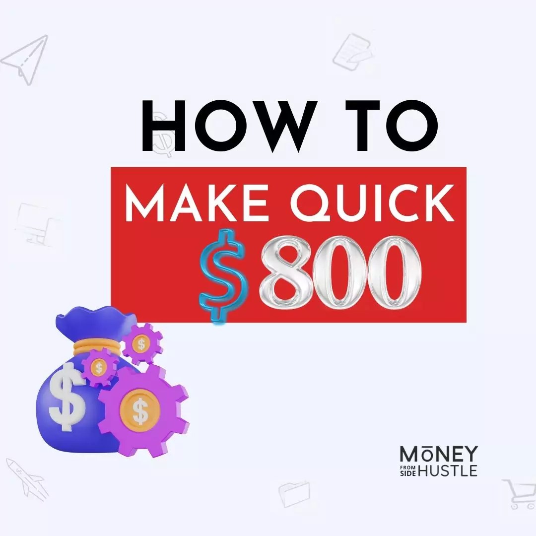 Ways To Make 800 Fast in 2024