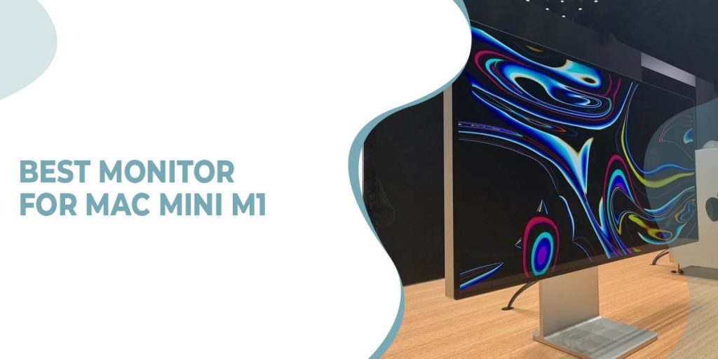 7 Best Monitor for Mac Mini m1 in 2022 Buying Guide