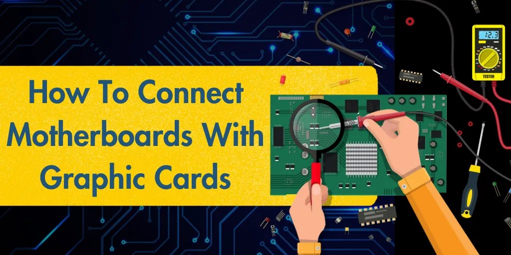 How To Connect Motherboards With Graphic Cards