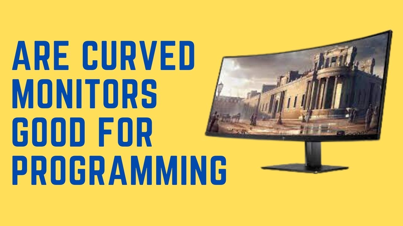 Are Curved Monitors Good For Programming? Value, Explained Monitors Hype