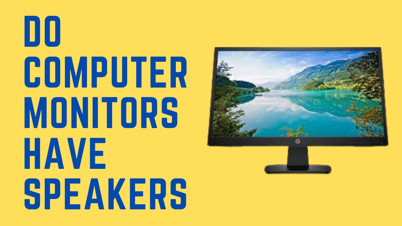 Do Computer Monitors Have Speakers? Monitors Hype