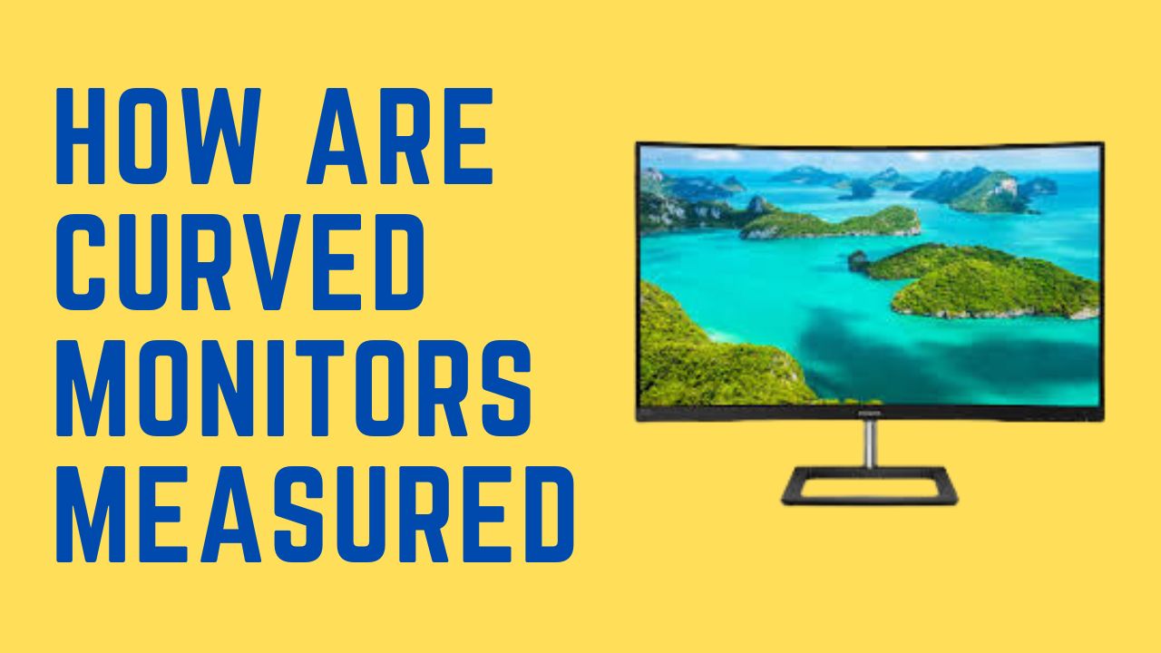 How Are Curved Monitors Measured? Explained Monitors Hype