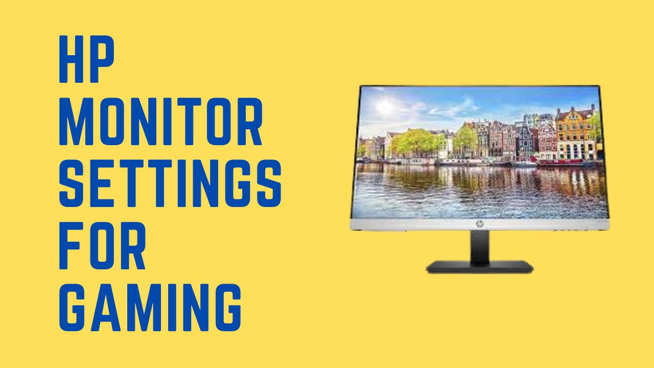 Hp Monitor Settings For Gaming [8 Best Settings] Monitors Hype