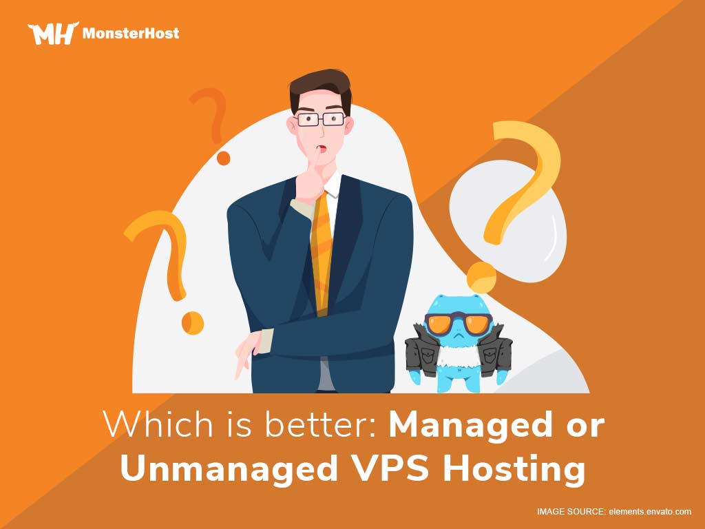 Which Is Better Managed Or Unmanaged VPS Hosting? Monsterhost