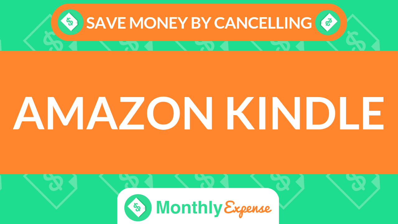 Save Money By Cancelling Amazon Kindle Monthly Expense