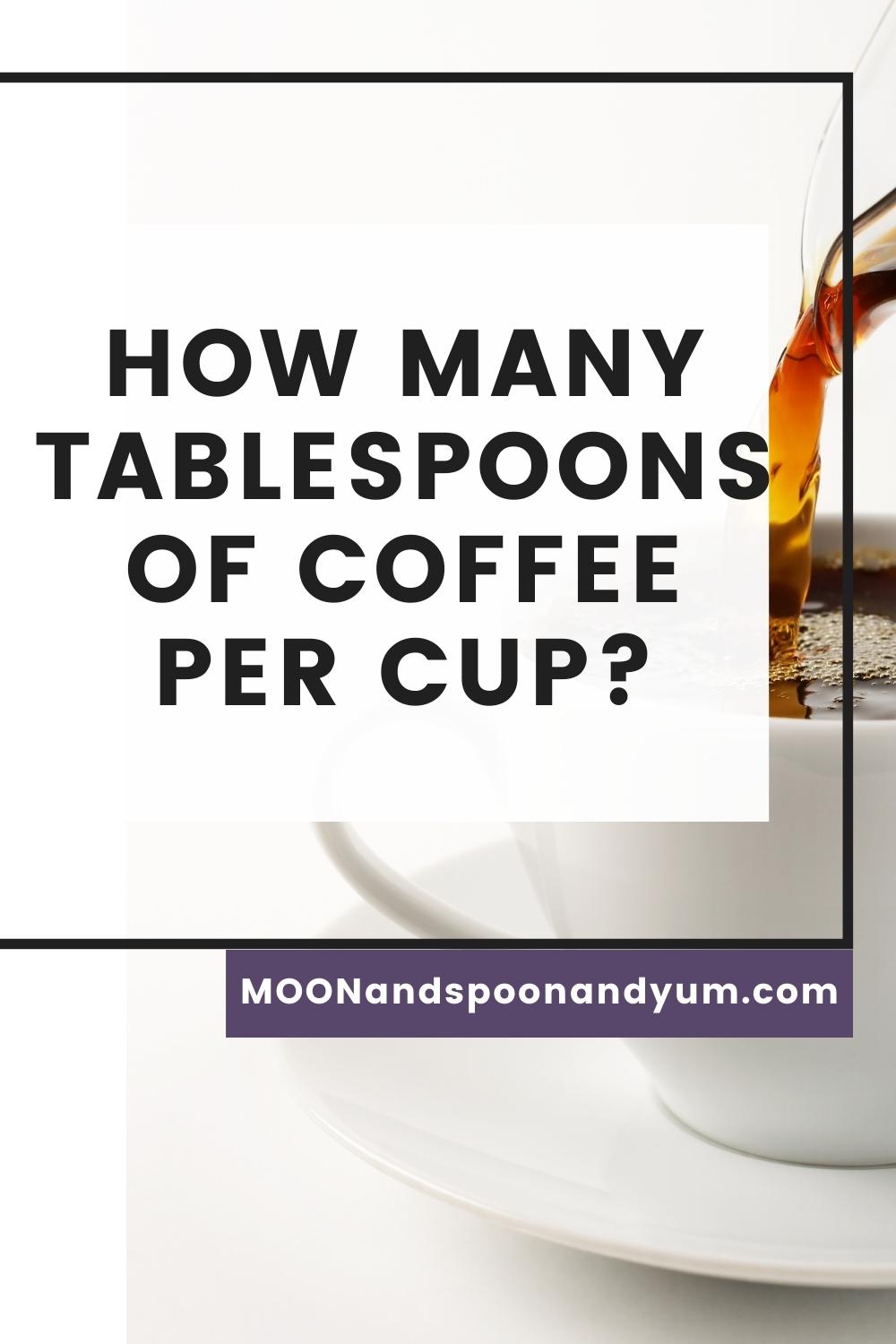 How Many Tablespoons of Coffee Per Cup? MOON and spoon and yum
