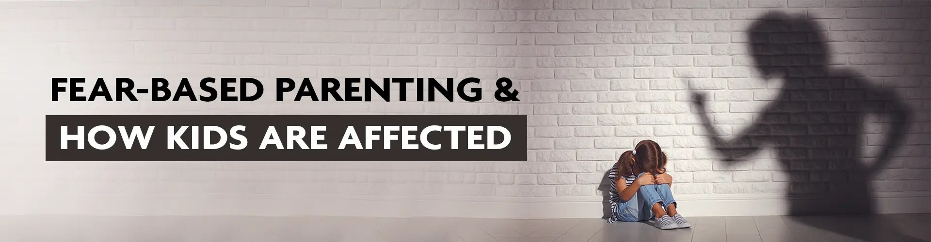 Fearbased Parenting Impact on Kids