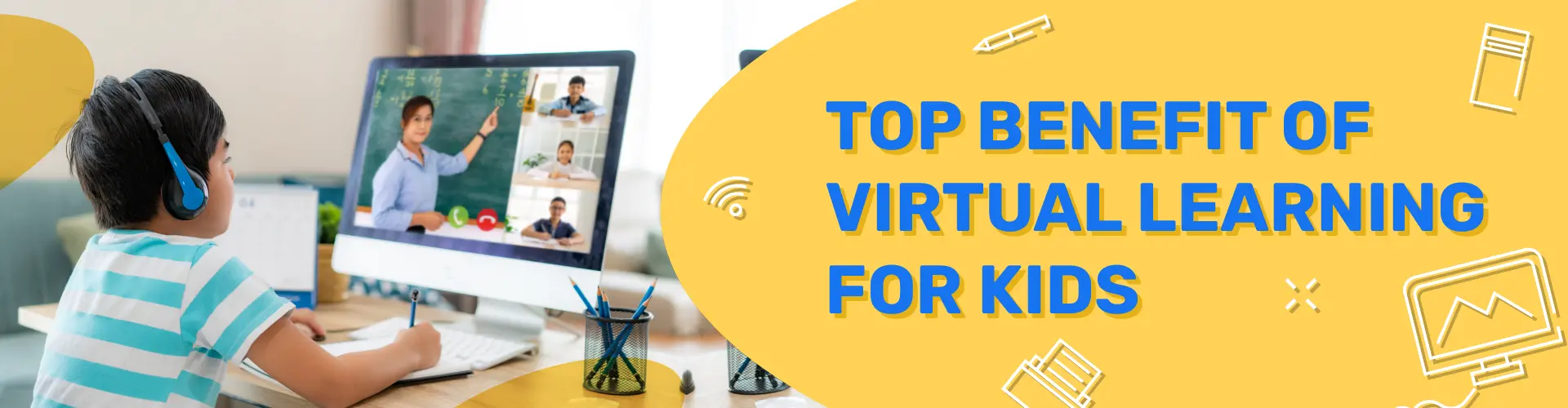 Top 8 Benefits of Virtual Learning For Kids