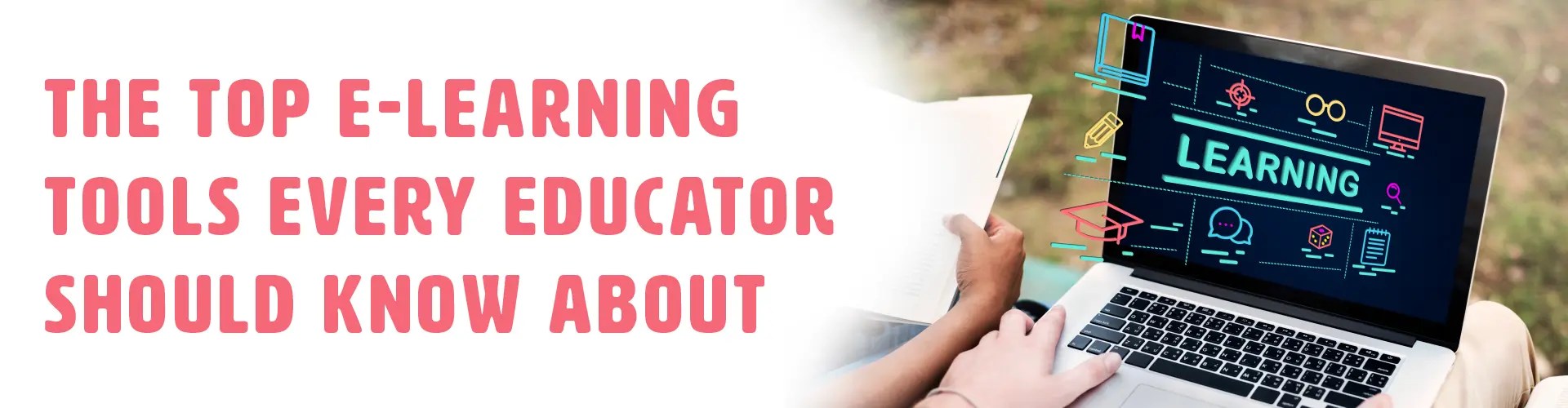 8 ELearning Tools Every Educator Should Know About