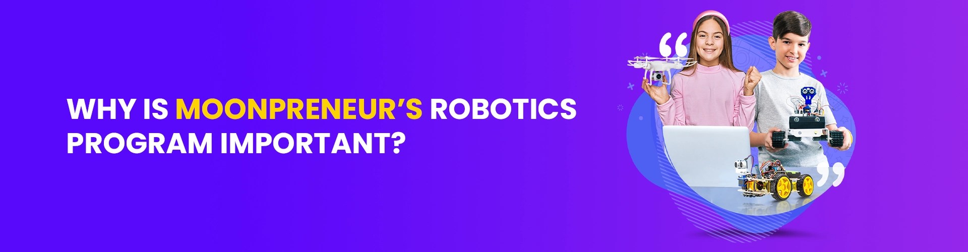 Why Moonpreneur’s Robotics Program is Important?