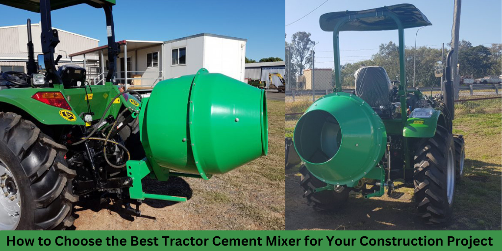 How to Choose the Best Tractor Cement Mixer for Your Construction Project