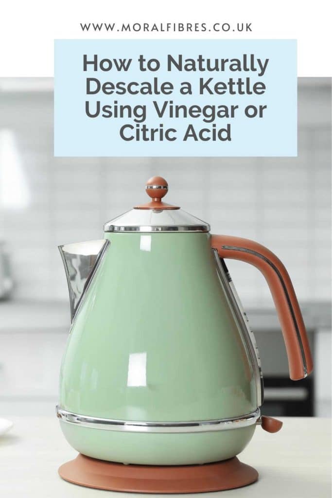How to Descale A Kettle With Vinegar or Citric Acid Moral Fibres