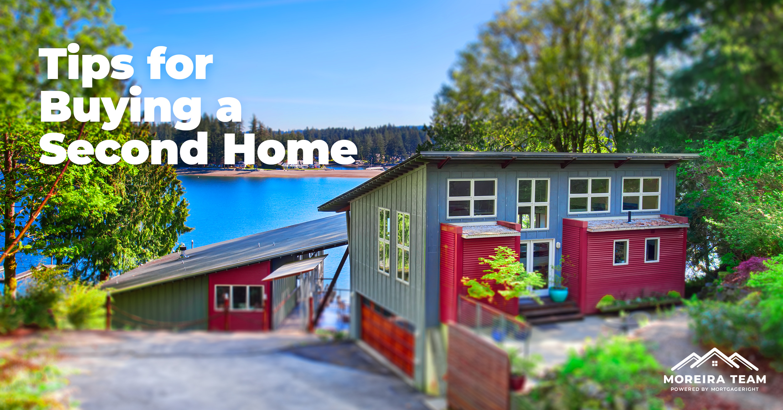 Tips for Buying a Second Home Moreira Team Mortgage