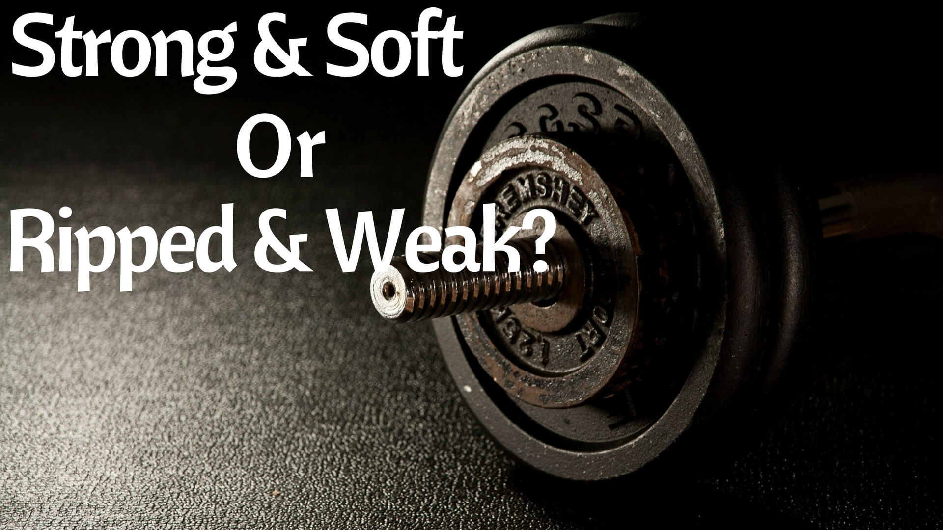 Fat And Strong, Or Ripped And Weak?