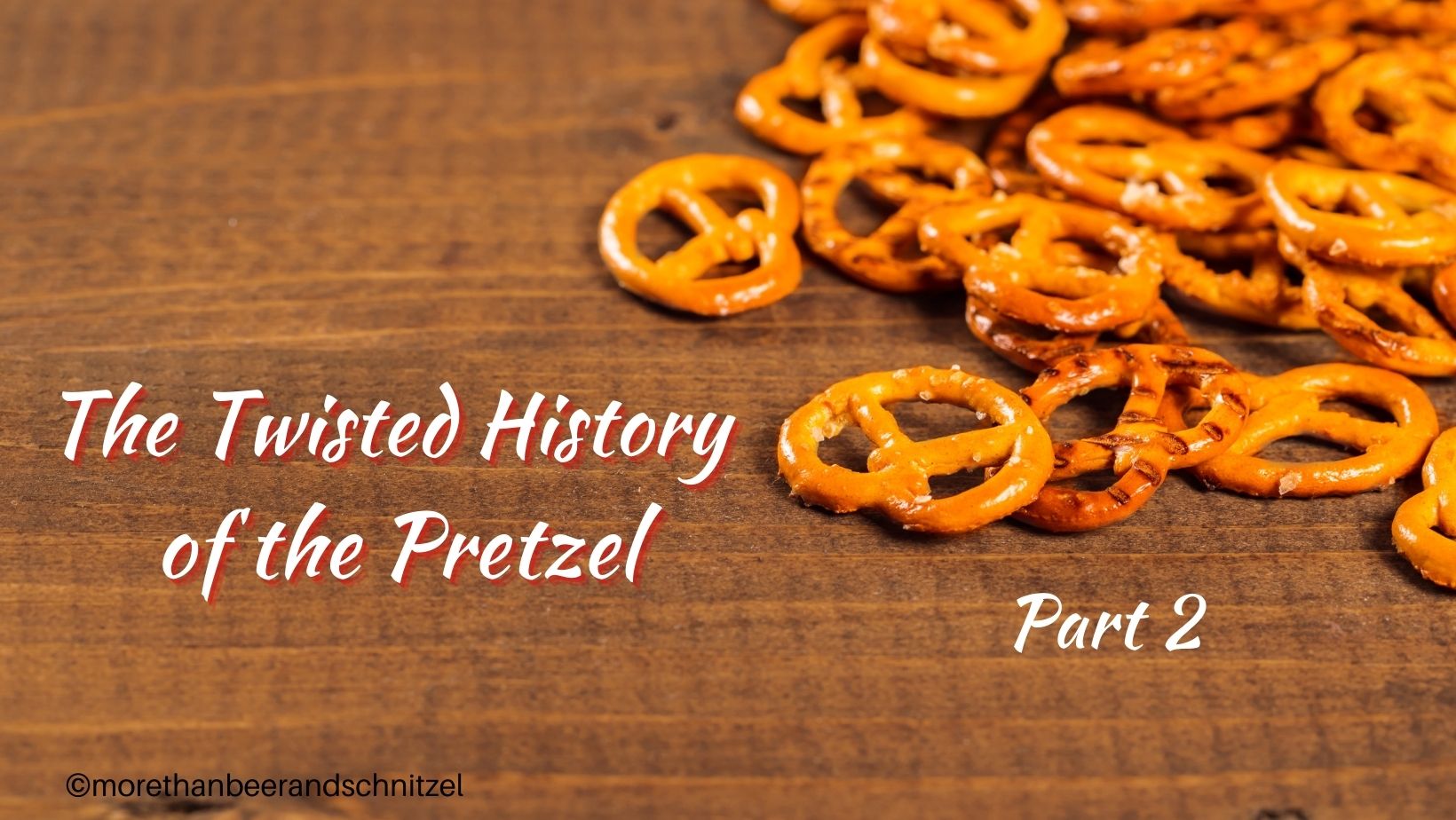 The Twisted History of the Pretzel Part 2 More than Beer and Schnitzel
