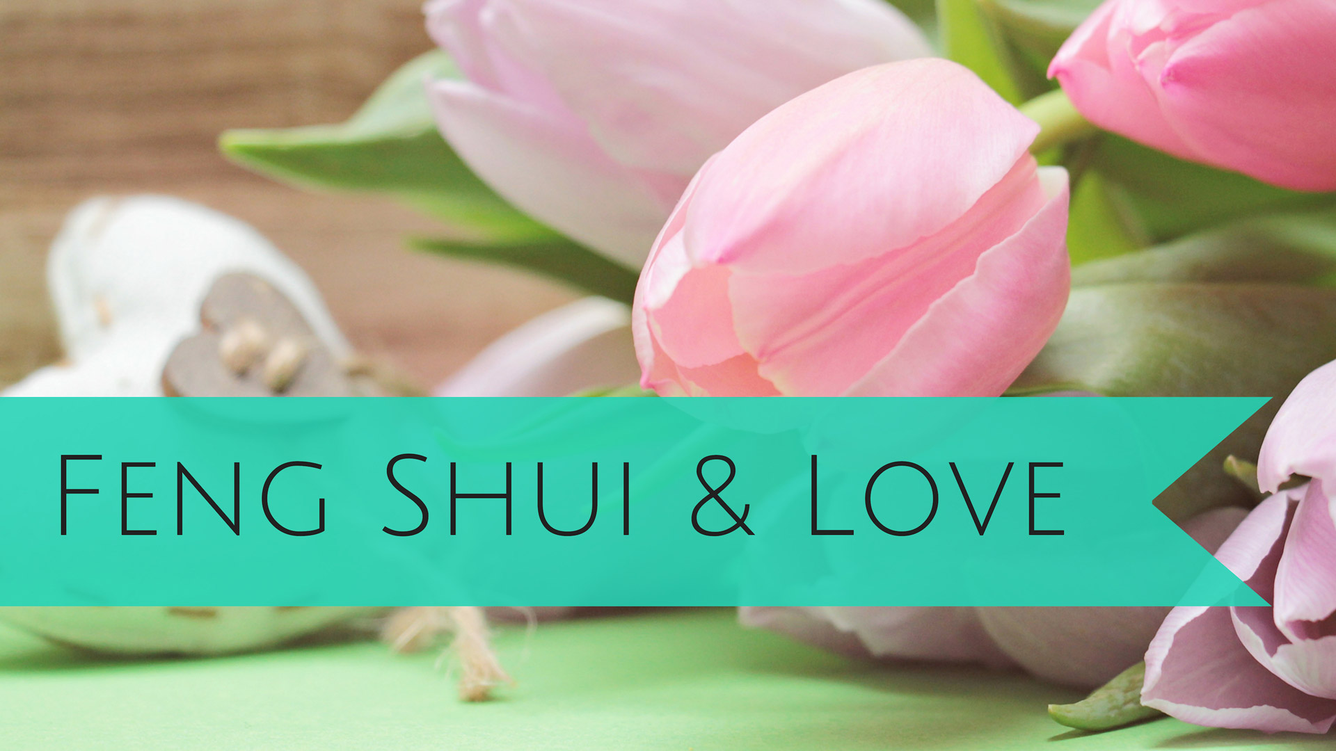 Activate Love in Your Life with Feng Shui! Morris Feng Shui