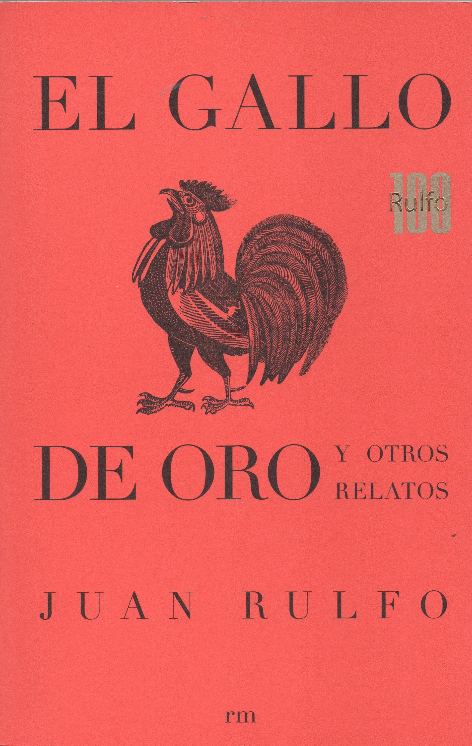“El gallo de oro y otros relatos”, de Juan Rulfo Mortal y rosa