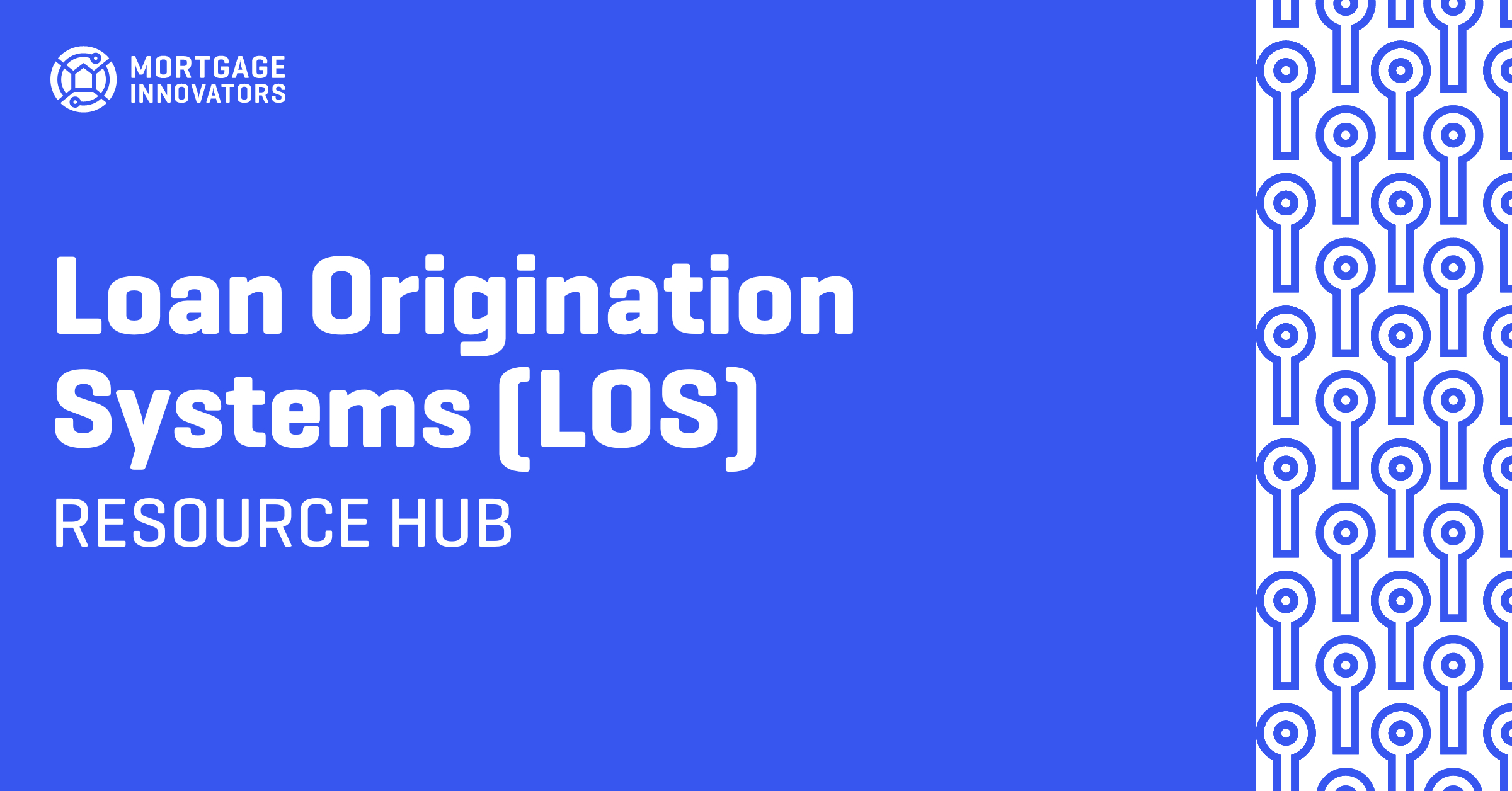 Loan Origination Systems (LOS) LOS Benefits Mortgage Life Cycle