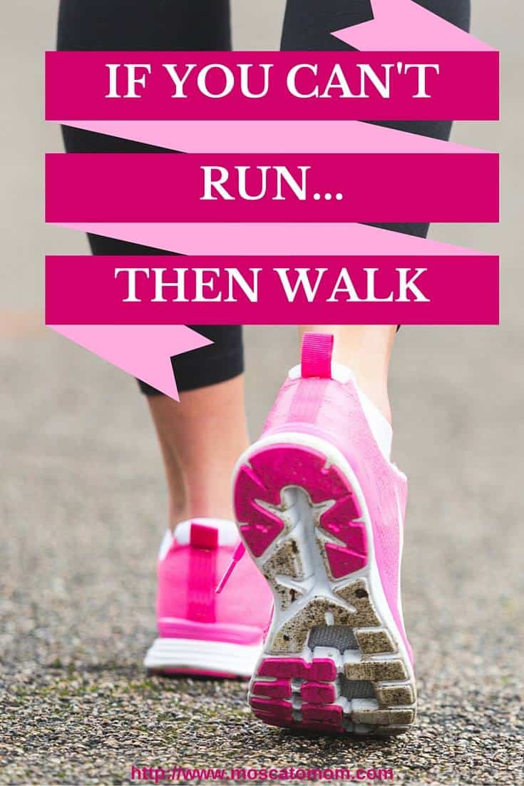 If You Can't Run... Then Walk
