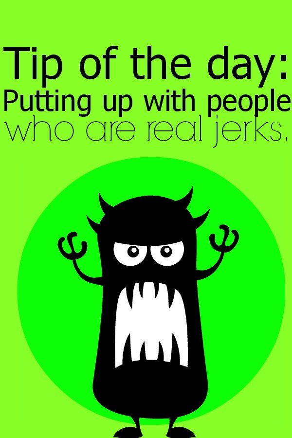 How to handle a mean jerk. Mostly