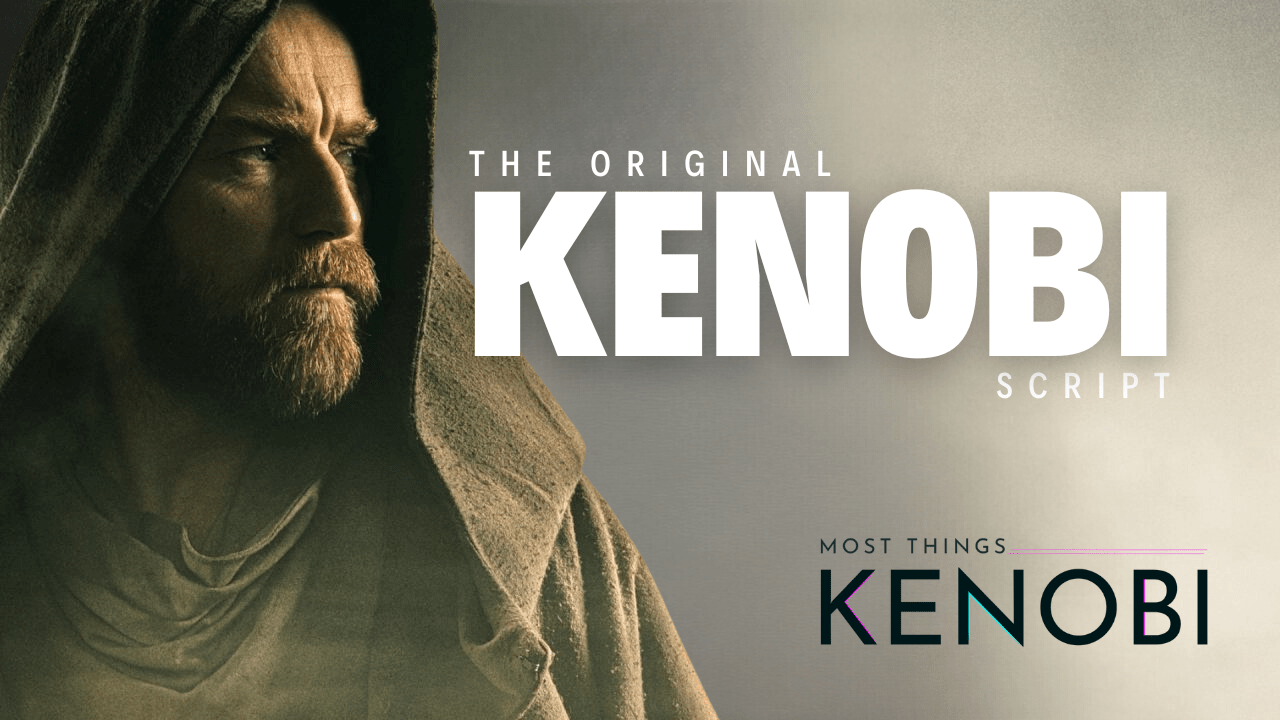 S2 E4: Stuart Beattie’s Original Scripts for the “Kenobi” Series – Most