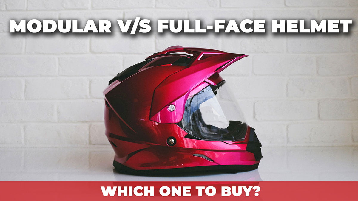 Modular versus Fullface Helmet Which one to buy? MotoFolder