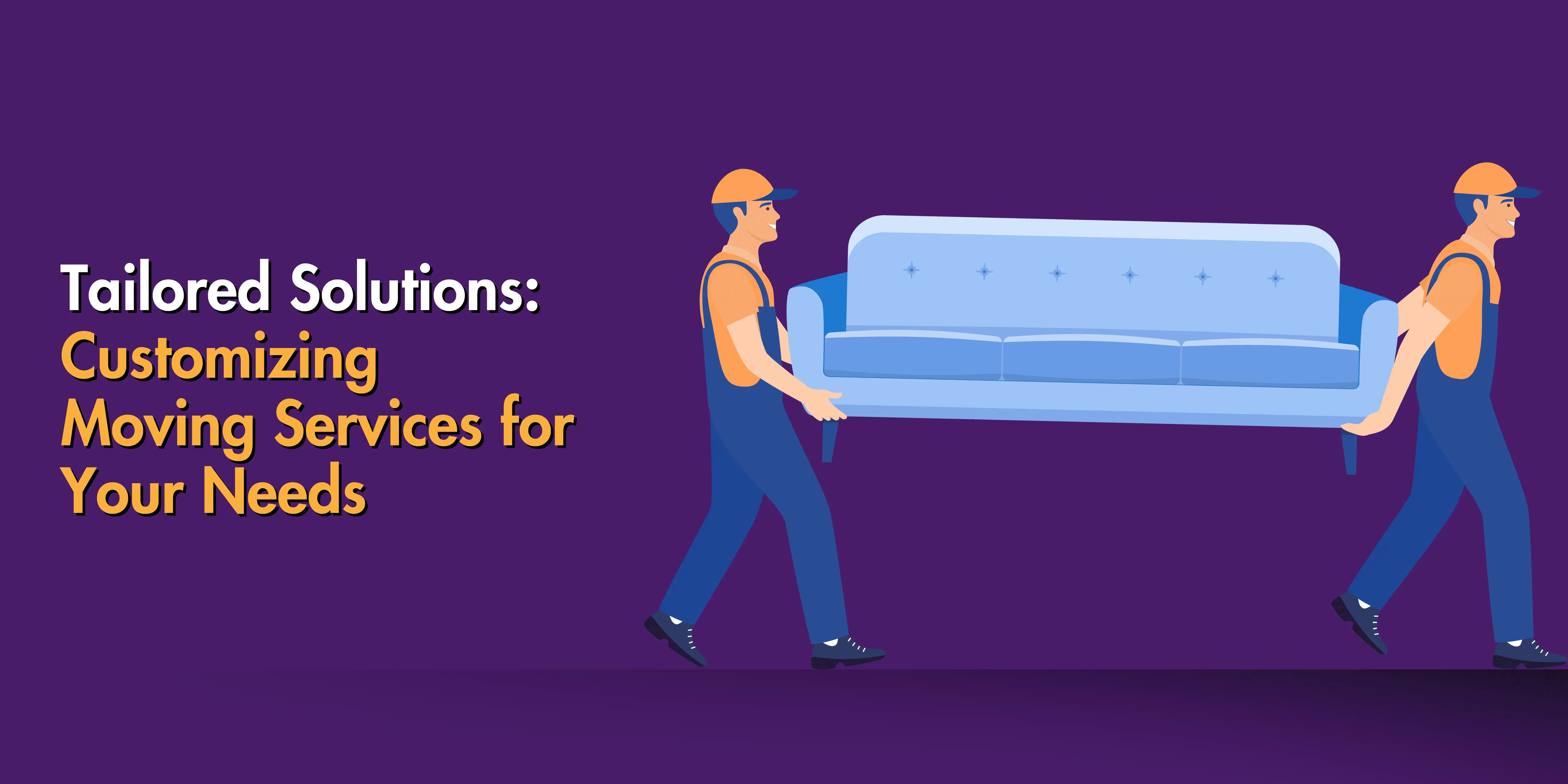 Tailored Solutions Customizing Moving Services for Your Needs MoveIt