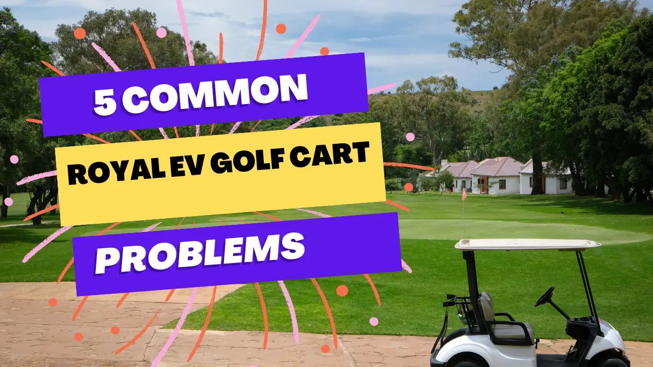 29+ Royal Ev Golf Cart Problems DorothyKnox