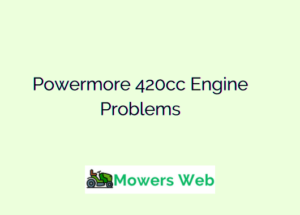 Powermore 420cc Engine Problems(With Solutions) | Mowers Web