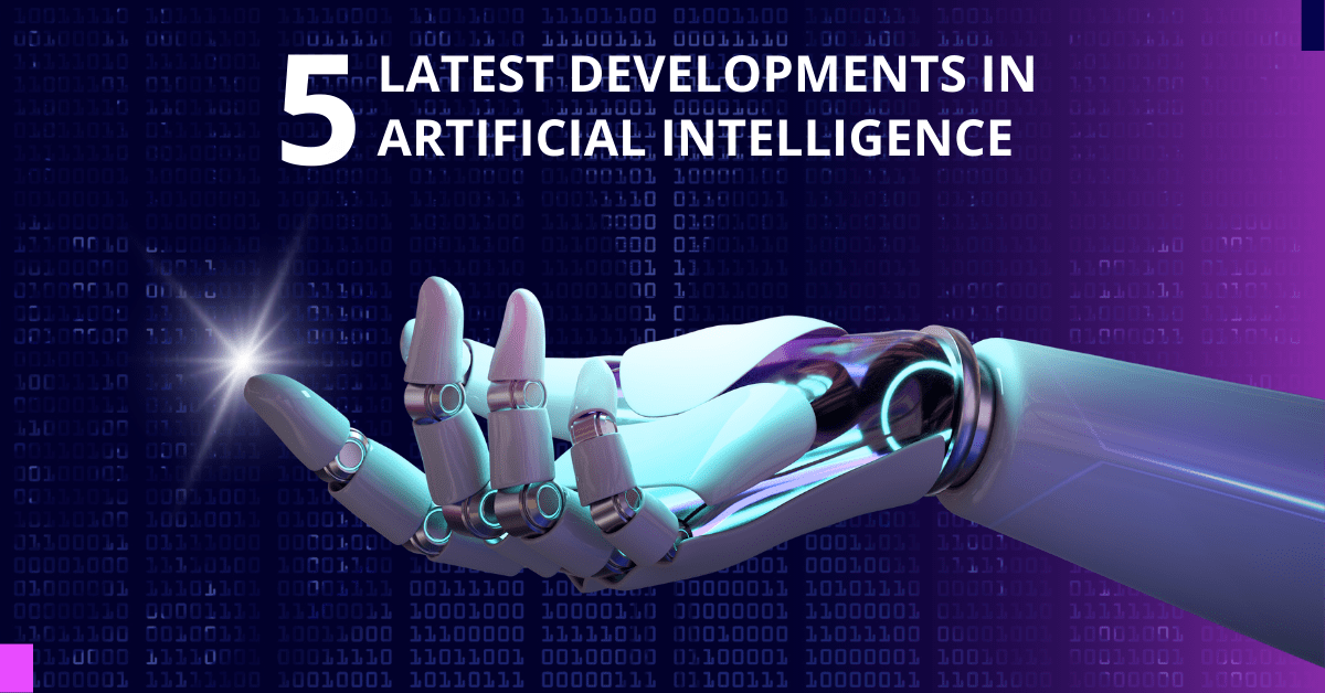 10 Latest Developments in Artificial Intelligence in 2023