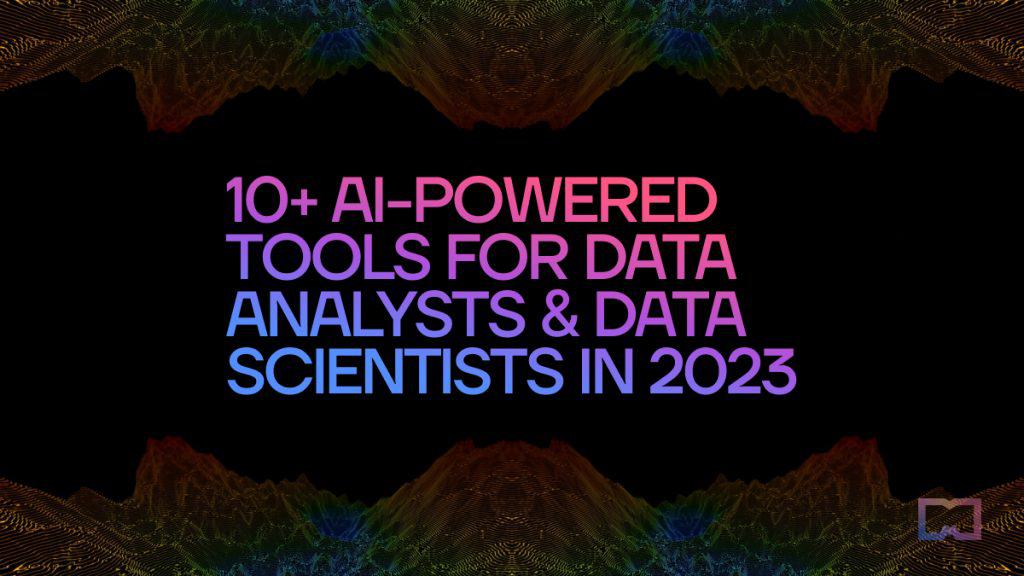 Best 10+ AIpowered Tools for Data Analysts & Data Scientists in 2023