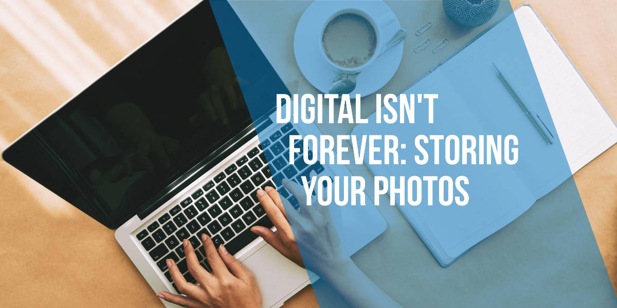 Digital Isn’t Forever Storing Your Photos Marketing Resources for Photographers