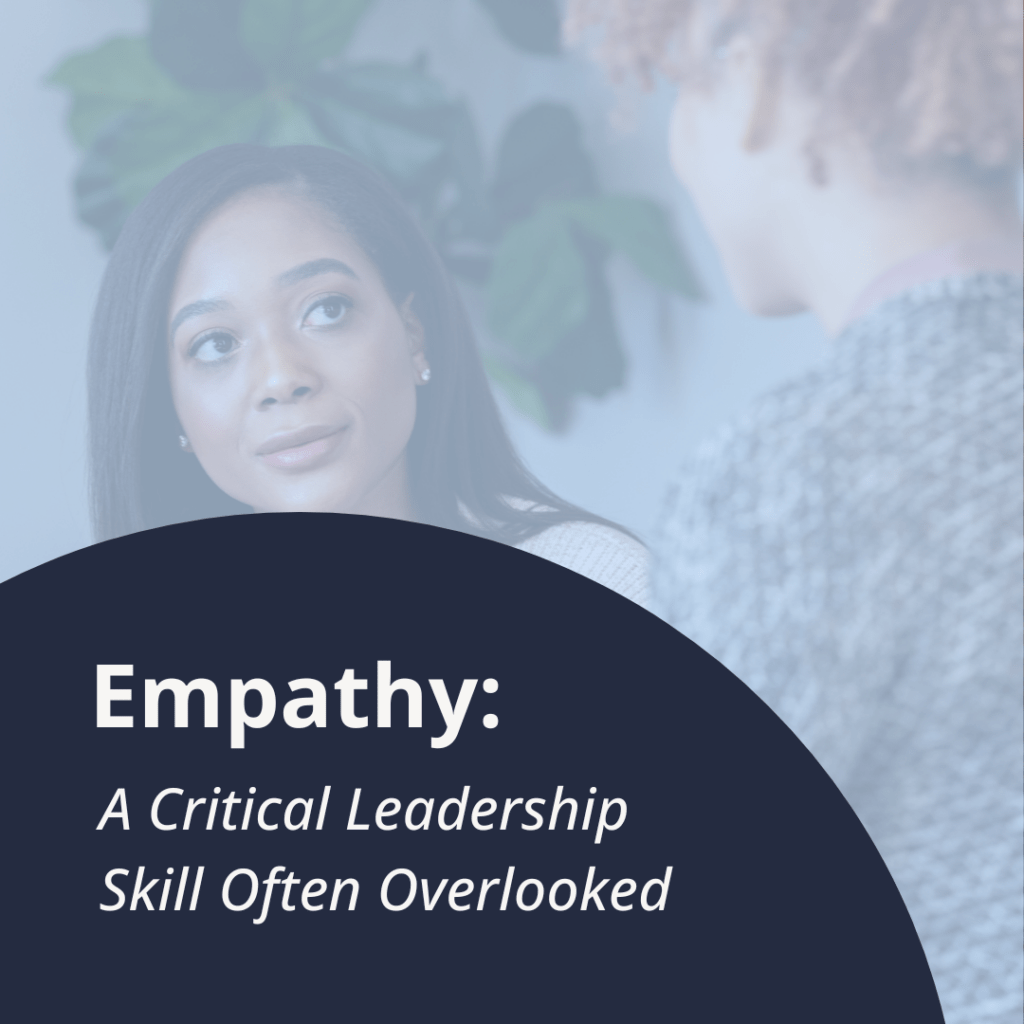 Empathy A Critical Leadership Skill Often Overlooked