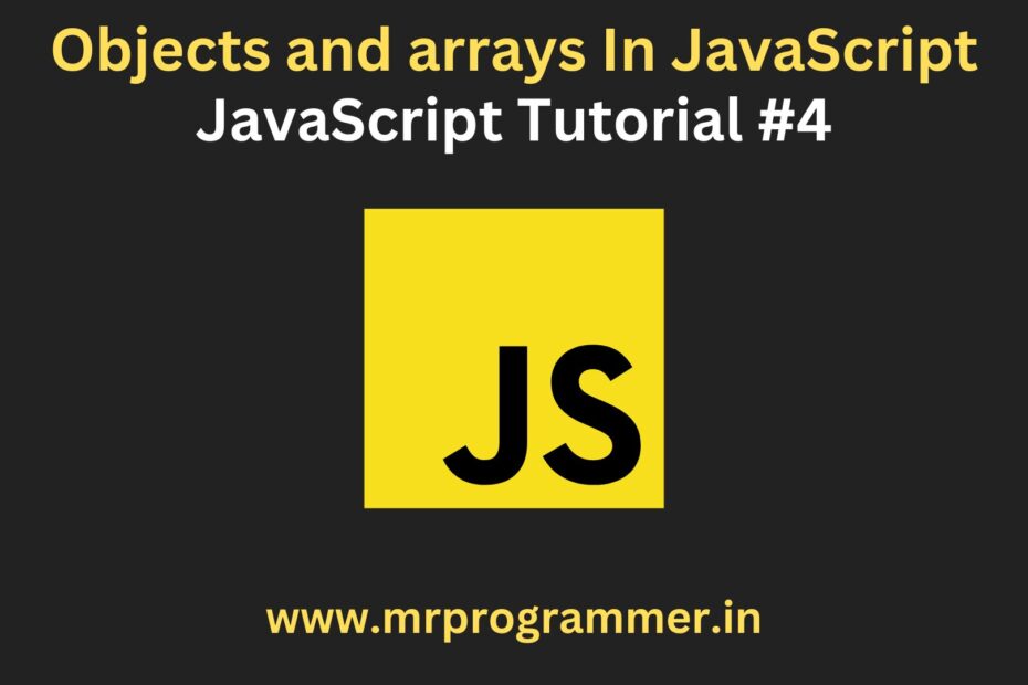 Objects and Arrays In JavaScript JavaScript Tutorial 4 Mr Programmer
