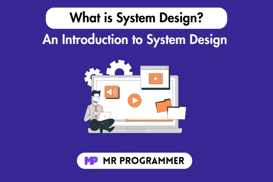 What is System Design? An Introduction to System Design Mr Programmer