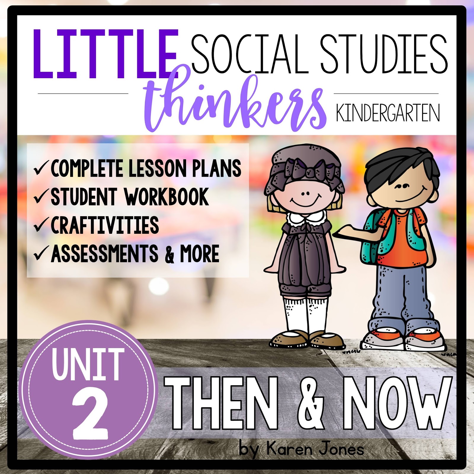 Little Kindergarten Social Studies Thinkers UNIT 2 Then and Now Mrs