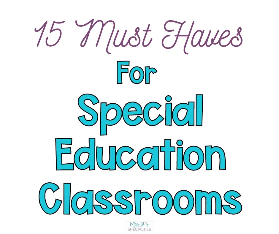 15 Special Ed. Classroom MustHaves · Mrs. P's Specialties