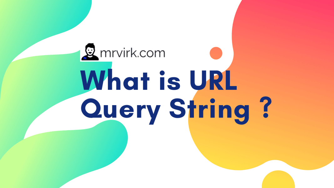 What is URL Query String ? Example and Explanation Mr. Virk Media