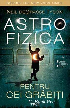 Neil Degrasse Tyson Astrofizica Pentru Cei GrÄbiÈi DescarcÄ CÄrÈi Gratis Online Pdf Care Este Natura SpaÈiului Èi Timpului Cum Ne Po