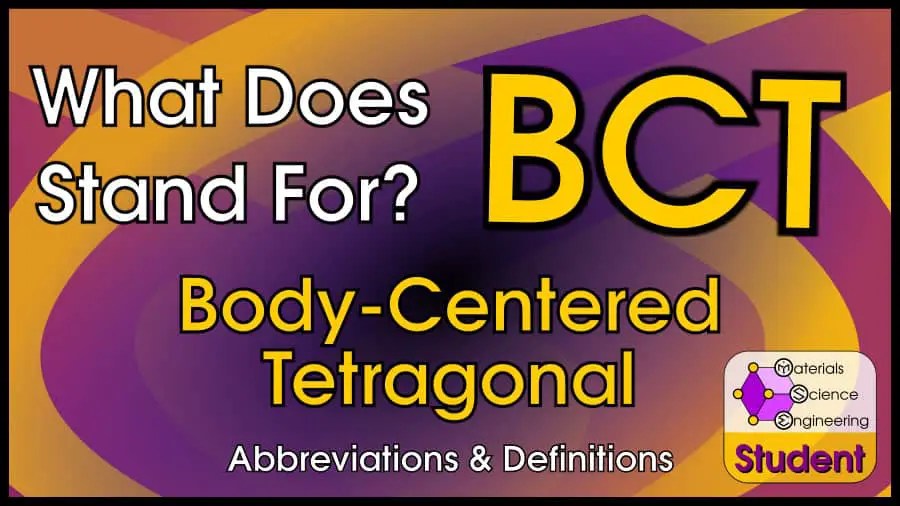 What Does BCT Stand For? BodyCentered Tetragonal Materials Science