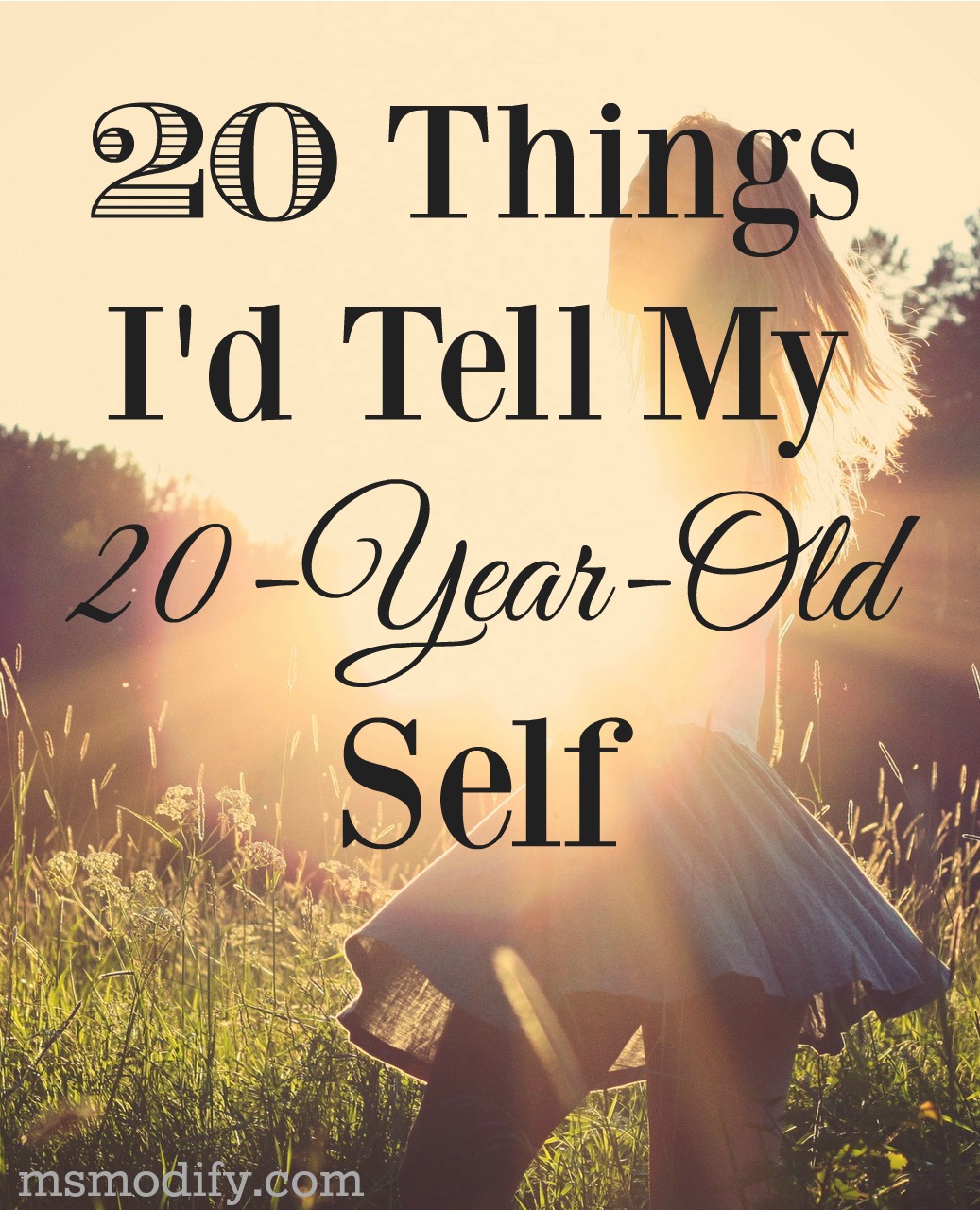 Things I’d Tell My 20YearOld Self MsModify