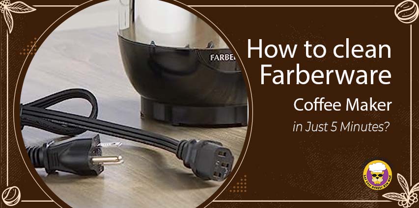 How to Clean Farberware Coffee Maker in Just 5 Minutes? - Mountain Lyon