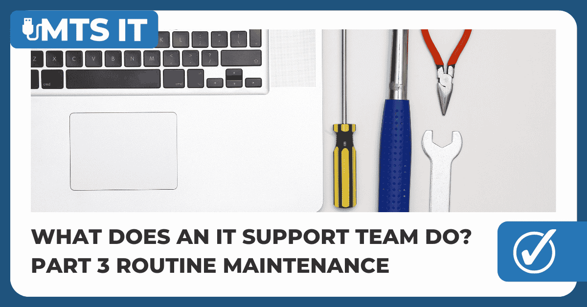What does an IT support team do? Part 3 Routine Maintenance MTS IT