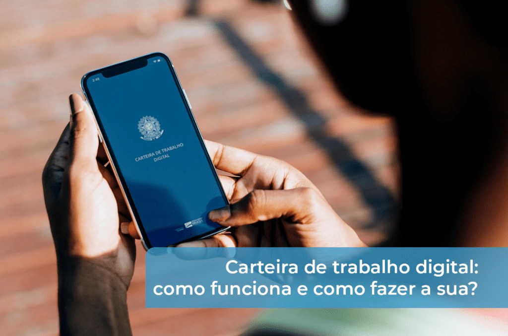 Carteira de trabalho digital como funciona e como fazer a sua