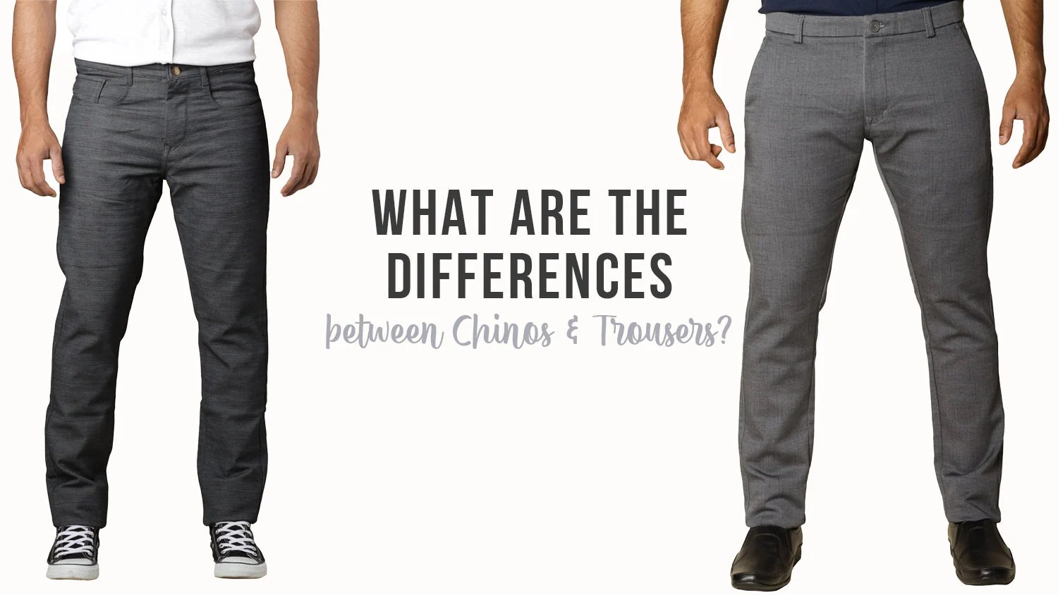 What are the differences between Chinos and Trousers?