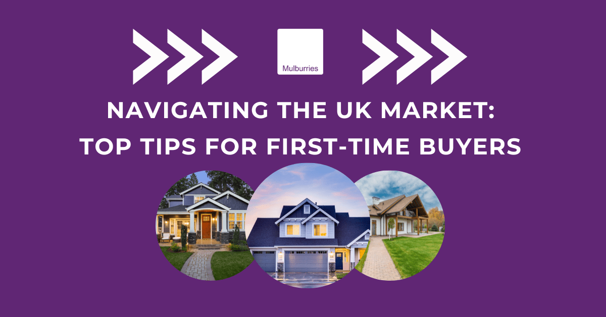 7 Tips for Navigating the UK Property Market Mulburries Estate Agency