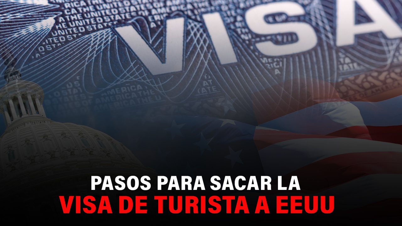 Cómo sacar la visa de turista a Estados Unidos 2024