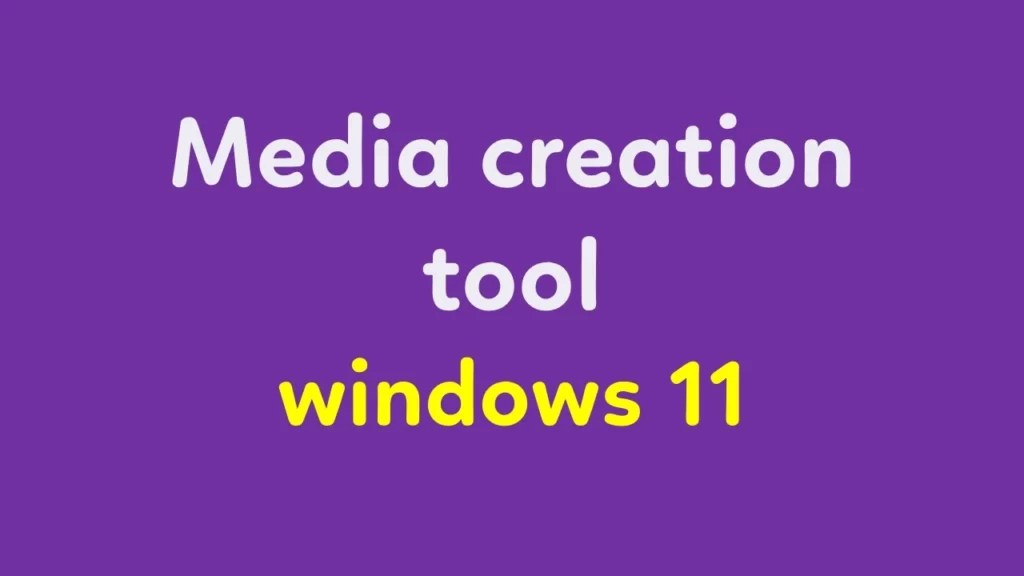 Media creation tool windows 11 Step by Step