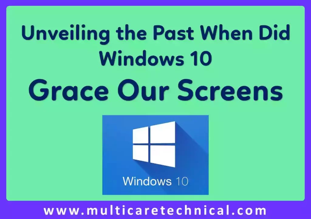 Unveiling the Past When Did Windows 10 Grace Our Screens?