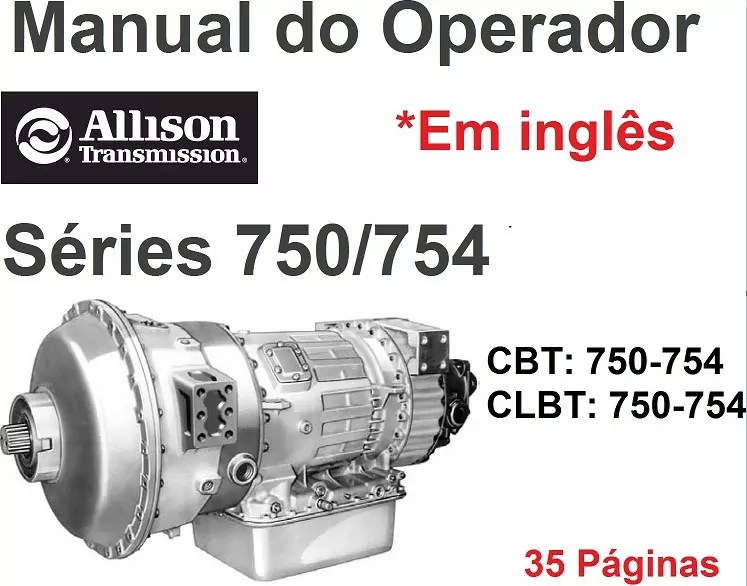 MANUAL DO OPERADOR ALLISON SERIES 750, 754 Transmissão O maior